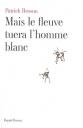 mais-le-fleuve-tuera-homme-blanc.jpg