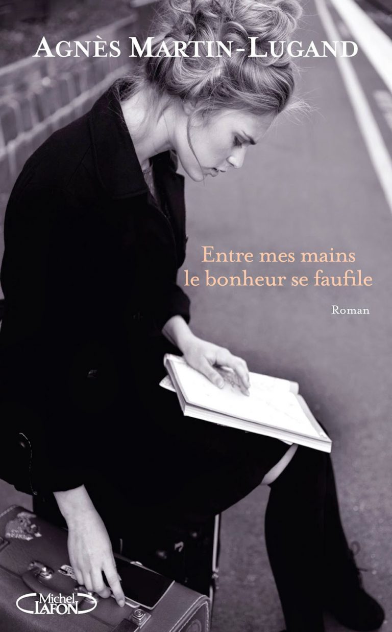 Mon Homme Regarde Les Autres Femmes Psychologie Entre mes mains le bonheur se faufile - Agnès Martin-Lugand - Critique